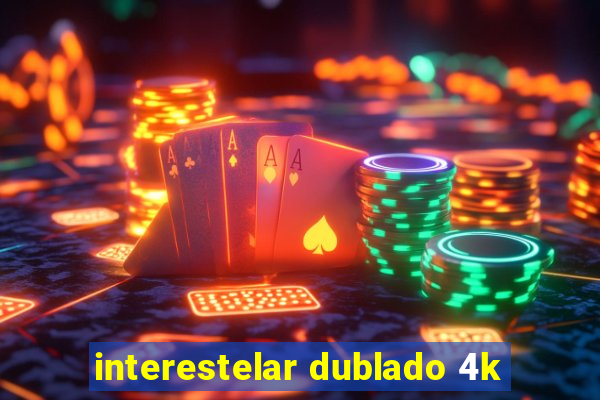 interestelar dublado 4k